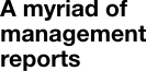  A myriad of management reports 